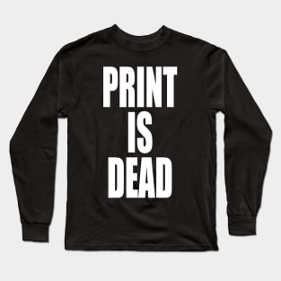 Print Is Dead Long Sleeve T-Shirt